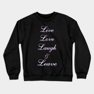 Live Love Laugh & Leave Crewneck Sweatshirt